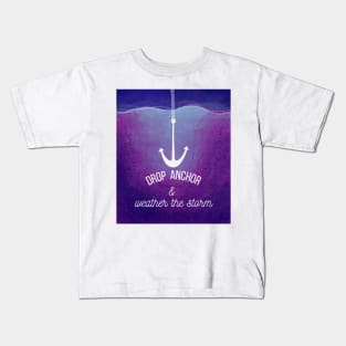 Drop Anchor and Weather The Storm mental health anxiety Kids T-Shirt